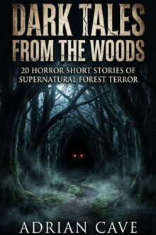 Dark Tales from the Woods: 20 Horror Short Stories of Supernatural Forest Terror