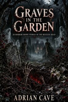 Graves in the Garden: 20 Horror Short Story Ideas of the Restless Dead (Tales from the Shadows - Enter the darkness. Twenty tales at a time.)